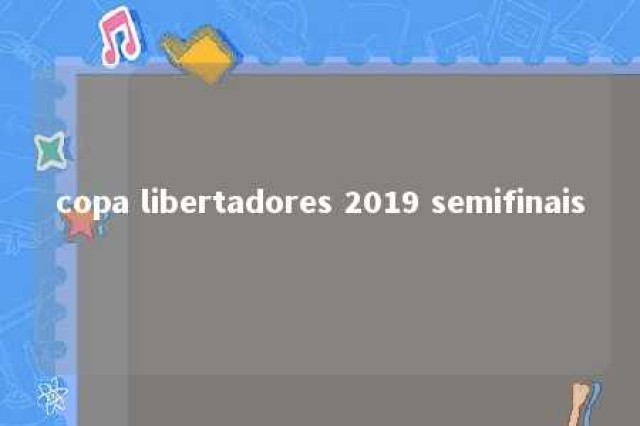 copa libertadores 2019 semifinais 